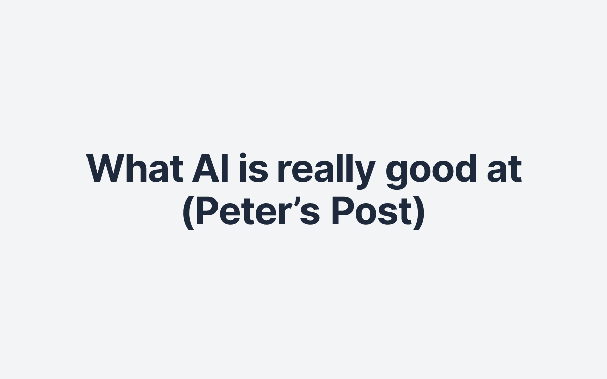 What AI is really good at (Peter’s Post)